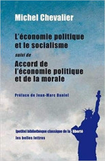 L&amp;#039;ECONOMIE POLITIQUE ET LE SOCIALISME SUIVI DE ACCORD DE L&amp;#039;ECONOMIE POLITIQUE ET DE LA MORALE - MICHEL CHEVALIER (CARTE IN LIMBA FRANCEZA) foto