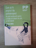 CUM SA FII PROPRIUL TAU PSIHOTERAPEUT, UN GHID AMANUNTIT PENTRU A INVATA SA TRAIESTI DIN PLIN SI FARA TEAMA de PATRICIA FARRELL 2011