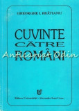 Cuvinte Catre Romani - Gheorghe I. Bratianu - Editia 1996, Iasi - Carte Istorie, 179 pagini