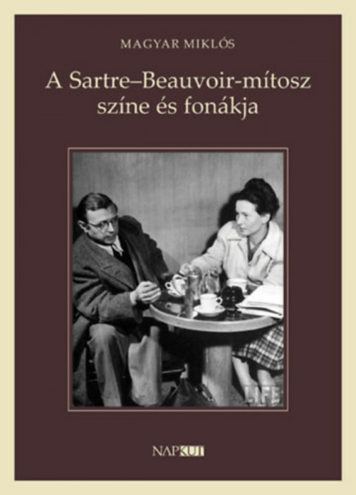 A Sartre-Beauvoir-m&iacute;tosz sz&iacute;ne &eacute;s fon&aacute;kja - Magyar Mikl&oacute;s