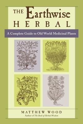 The Earthwise Herbal: A Complete Guide to Old World Medicinal Plants foto