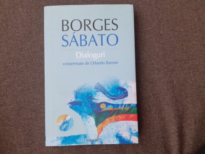 Jorge Luis Borges, Ernesto Sabato - Dialoguri EDITIE DE LUX CARTONATA foto