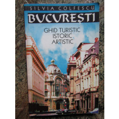 BUCURESTI GHID TURISTIC ISTORIC ARTISTIC-SILVIA COLFESCU