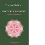 Doctorul launtric in zarea nemuririi - Prentice Mulford