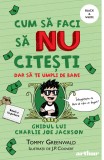 Cum să faci să NU citești dar să te umpli de bani: Ghidul lui Charlie Joe Jackson #4 | paperback - Tommy Greenwald, Arthur