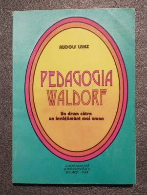 Rudolf Lanz - Pedagogia Waldorf: un drum către un &amp;icirc;nvățăm&amp;acirc;nt mai uman (ed. a V-a) foto