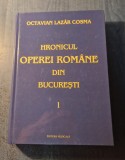 Hronicul Operei Romane din Bucuresti volumul 1 Octavian Lazar Cosma