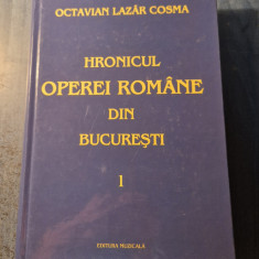Hronicul Operei Romane din Bucuresti volumul 1 Octavian Lazar Cosma
