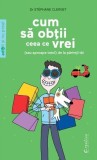 Cumpara ieftin Cum Sa Obtii Ceea Ce Vrei De La Parintii Tai, Stephane Clerget - Editura DPH