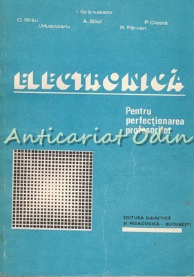 Electronica Pentru Perfectionarea Profesorilor - I. Spanulescu, O. Birau foto