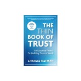 The Thin Book of Trust, Third Edition: An Essential Primer for Building Trust at Work
