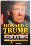 GANDESTE CA UN CAMPION, EDUCATIE INFORMALA PENTRU AFACERI SI VIATA de DONALD J. TRUMP, MEREDITH McIVER, 2009 , PREZINTA SUBLINIERI