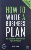 How to Write a Business Plan. Win Backing and Support for Your Ideas and Ventures - Brian Finch