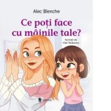 Ce poti face cu mainile tale? - Alec Blenche