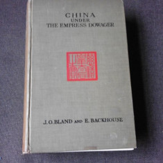 CHINA UNDER THE EMPRESS DOWAGER - J.O.P. BLAND (CARTE IN LIMBA ENGLEZA)