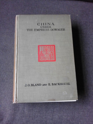 CHINA UNDER THE EMPRESS DOWAGER - J.O.P. BLAND (CARTE IN LIMBA ENGLEZA) foto