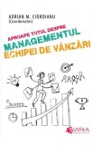 Aproape totul despre managementul echipei de vanzari - Adrian M. Cioroianu - Editura Universul Juridic