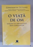 CONSTANTIN OLTEANU -O VIATA DE OM - DIALOG CU JURNALIST.DAN CONSTANTIN dedicatie