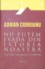 Nu Putem Evada Din Istoria Noastra Vol. 2 - Adrian Cioroianu - Curtea Veche - Istorie - 2013 - Paperback