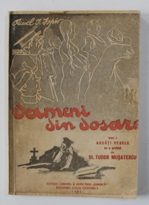 OAMENI DIN DOSARE , VOLUMUL I - BUCATI VESELE de AUREL I. ISPIR , 1946 , DEDICATIE* foto