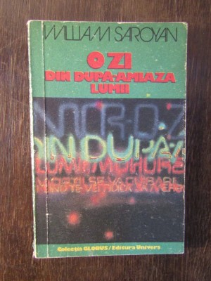 O ZI DIN DUPA-AMIAZA LUMII-WILIAM SAROYAN foto