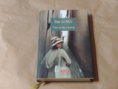DAN LUNGU - CUM SA UITI O FEMEIE foto