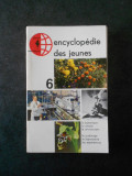 ENCYCLOPEDIE DES JEUNES volumul 6