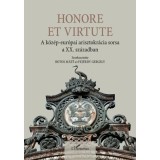 Honore Et Virtute - A k&ouml;z&eacute;p-eur&oacute;pai arisztokr&aacute;cia sorsa a XX. sz&aacute;zadban