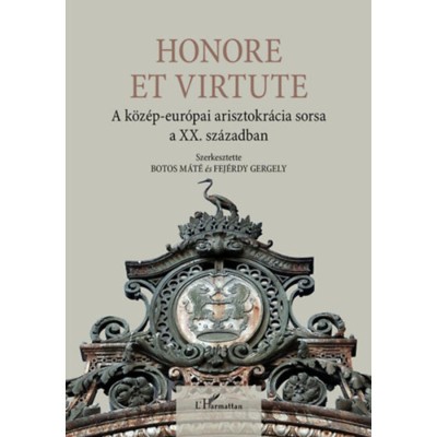 Honore Et Virtute - A k&amp;ouml;z&amp;eacute;p-eur&amp;oacute;pai arisztokr&amp;aacute;cia sorsa a XX. sz&amp;aacute;zadban foto