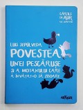 POVESTEA UNEI PESCARUSE SI A MOTANULUI CARE A INVATAT- O SA ZBOARE de LUIS DEPULVEDA , 2017