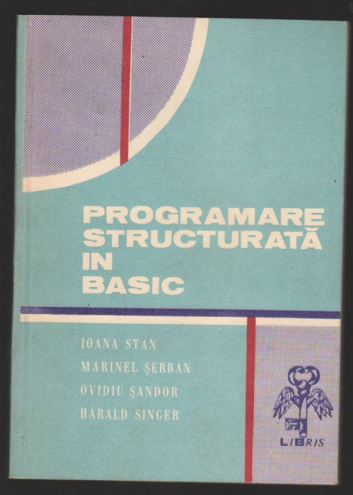 C9838 - PROGRAMARE STRUCTURATA IN BASIC. CULEGERE DE PROBLEME, VOL.1 - STAN