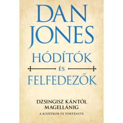 H&amp;oacute;d&amp;iacute;t&amp;oacute;k &amp;eacute;s felfedezők - Dzsingisz k&amp;aacute;nt&amp;oacute;l Magell&amp;aacute;nig - Dan Jones foto