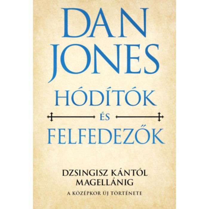 H&oacute;d&iacute;t&oacute;k &eacute;s felfedezők - Dzsingisz k&aacute;nt&oacute;l Magell&aacute;nig - Dan Jones