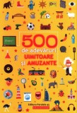 500 de adevăruri uimitoare și amuzante