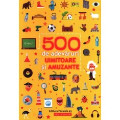 500 de adevăruri uimitoare și amuzante
