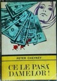 Ce le pasa damelor! - Peter Cheyney, Editura Universala, Colectia Enigma, Politist, 1969