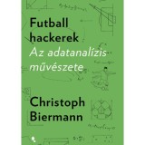 Futballhackerek - Az adatanal&iacute;zis műv&eacute;szete - Christoph Biermann, 2024