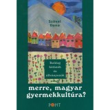 Boldog k&uacute;t&aacute;s&oacute;k &eacute;s &aacute;llv&aacute;nyoz&oacute;k - avagy merre, magyar gyermekkult&uacute;ra?