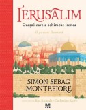 Ierusalim. Orasul care a schimbat lumea (O poveste ilustrata) - Simon Sebag Montefiore