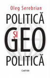 Politica si geopolitica - Oleg Serebrian