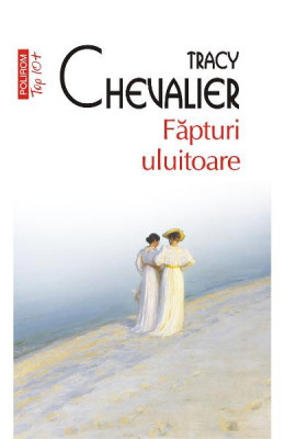 Fapturi Uluitoare Top 10+ Nr 394, Tracy Chevalier - Editura Polirom foto