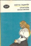 Charlotte Lowenskold - Selma Lagerlof | Editura Minerva | Biblioteca pentru toti | 1972 | Editie Veche | Literatura Straina