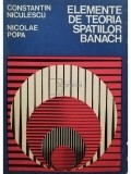 Constantin Niculescu - Elemente de teoria spatiilor Banach (Editia: 1981)