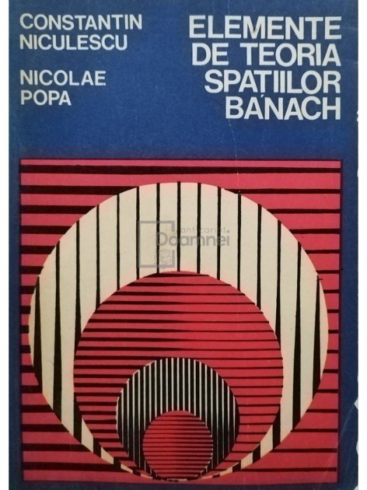 Constantin Niculescu - Elemente de teoria spatiilor Banach (Editia: 1981)