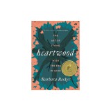 Heartwood: The Art of Living with the End in Mind