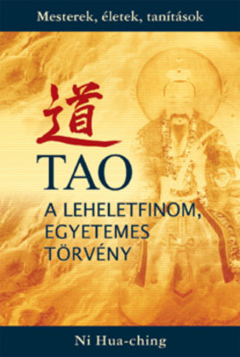 Tao - a leheletfinom, egyetemes t&amp;ouml;rv&amp;eacute;ny - Ni Hua-Ching foto