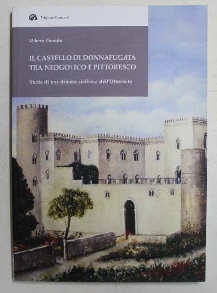 IL CASTELLO DI DONNAFUGATA TRA NEOGOTICO E PITTORESCO di MILENA GENTILE , 2017