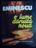 O Lume Daruita Noua - Mihai Eminescu ,541057