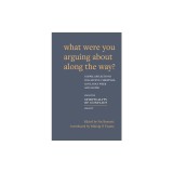 What Were You Arguing About Along The Way?: Gospel Reflections for Advent, Christmas, Lent and Easter
