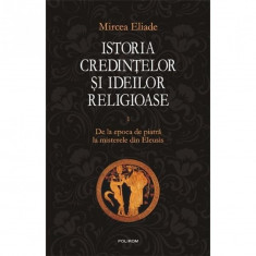 Istoria credintelor si ideilor religioase. Volumul I - Mircea Eliade foto